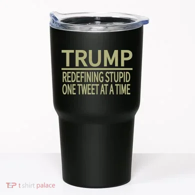 Trump Redefining Stupid Tumbler