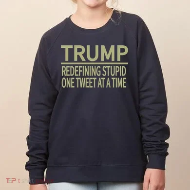 Trump Redefining Stupid Women's Sweatshirt