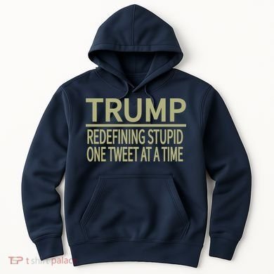 Trump Redefining Stupid Hoodie