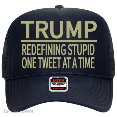 Trump Redefining Stupid Hat
