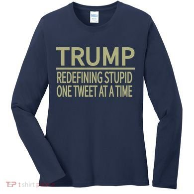 Trump Redefining Stupid Women's Long Sleeve Shirt