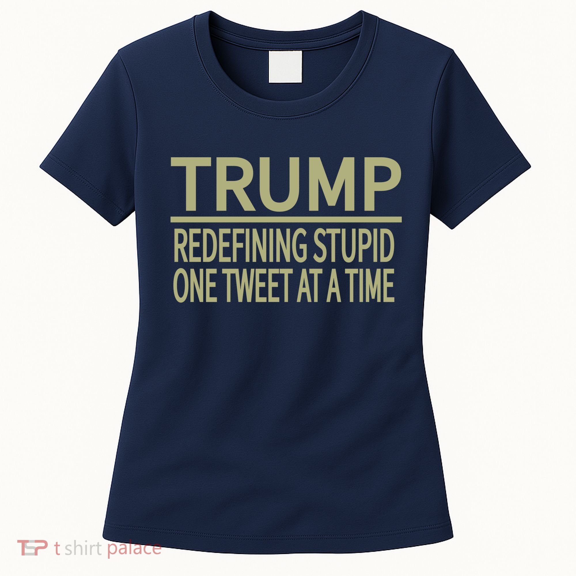 Trump Redefining Stupid Women's T-Shirt