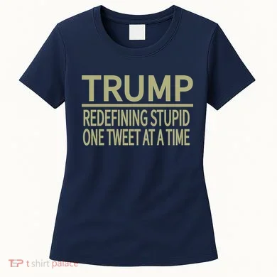 Trump Redefining Stupid Women's T-Shirt