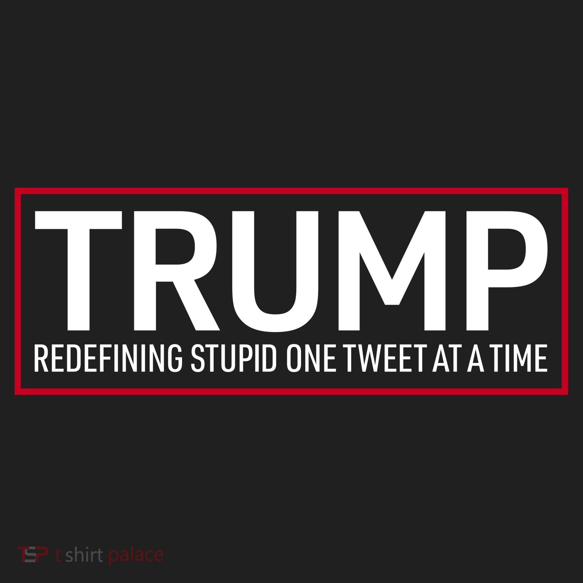 Trump Redefining Stupid One Tweet At A Time Women's Sweatshirt