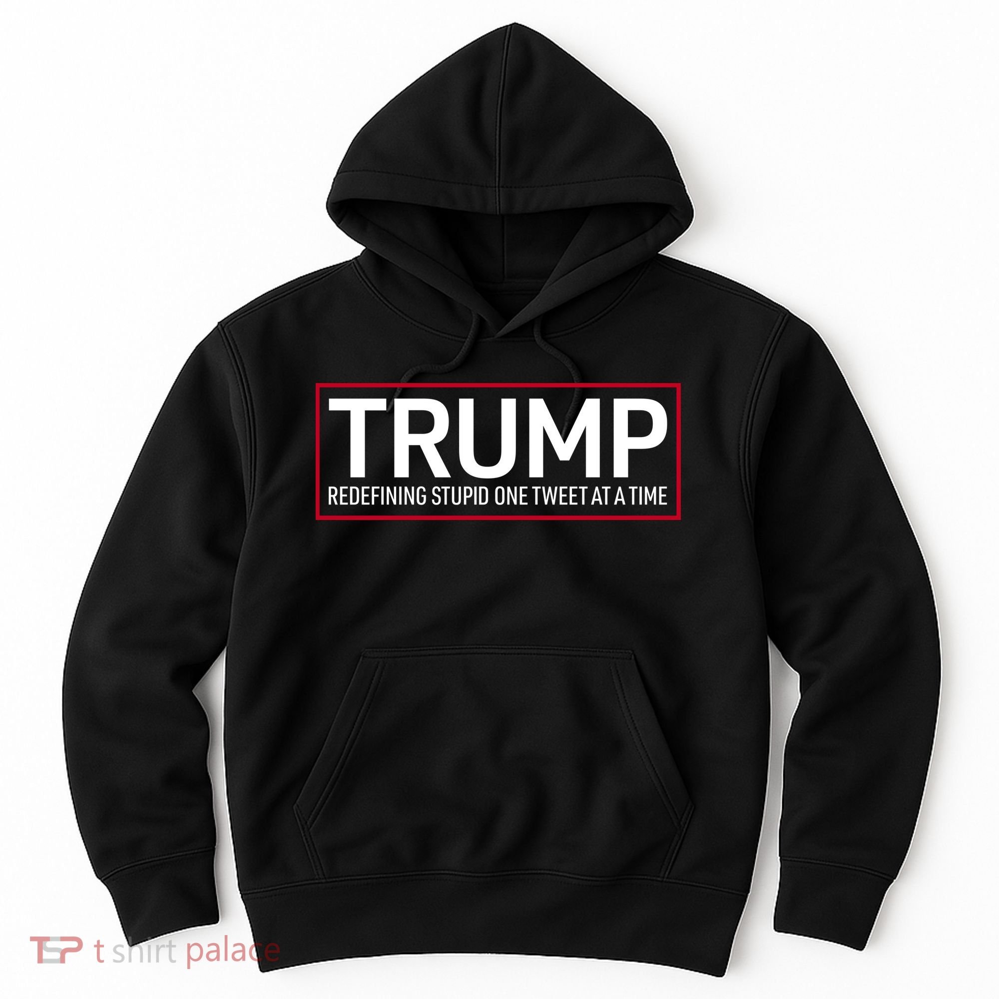 Trump Redefining Stupid One Tweet At A Time Hoodie
