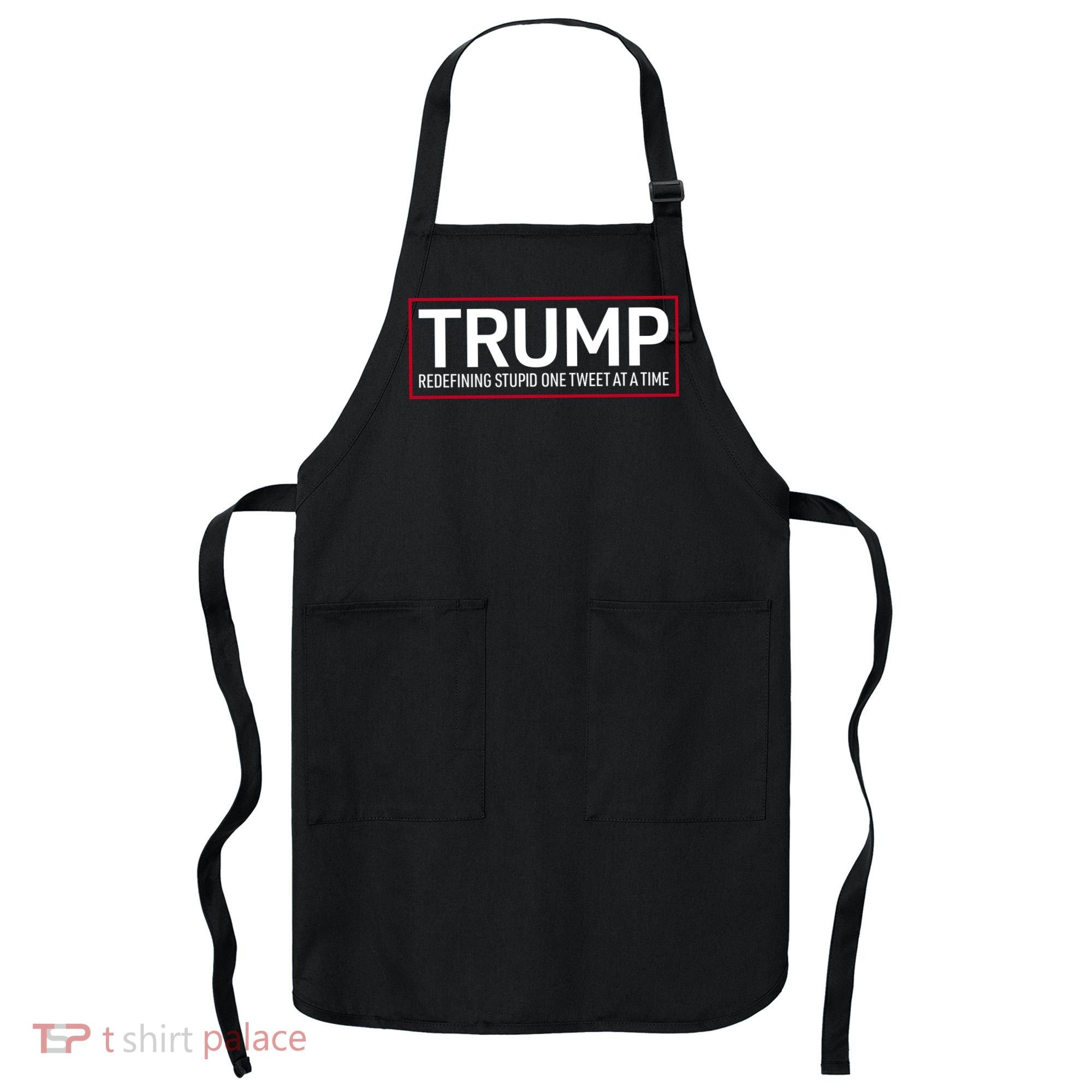 Trump Redefining Stupid One Tweet At A Time Apron