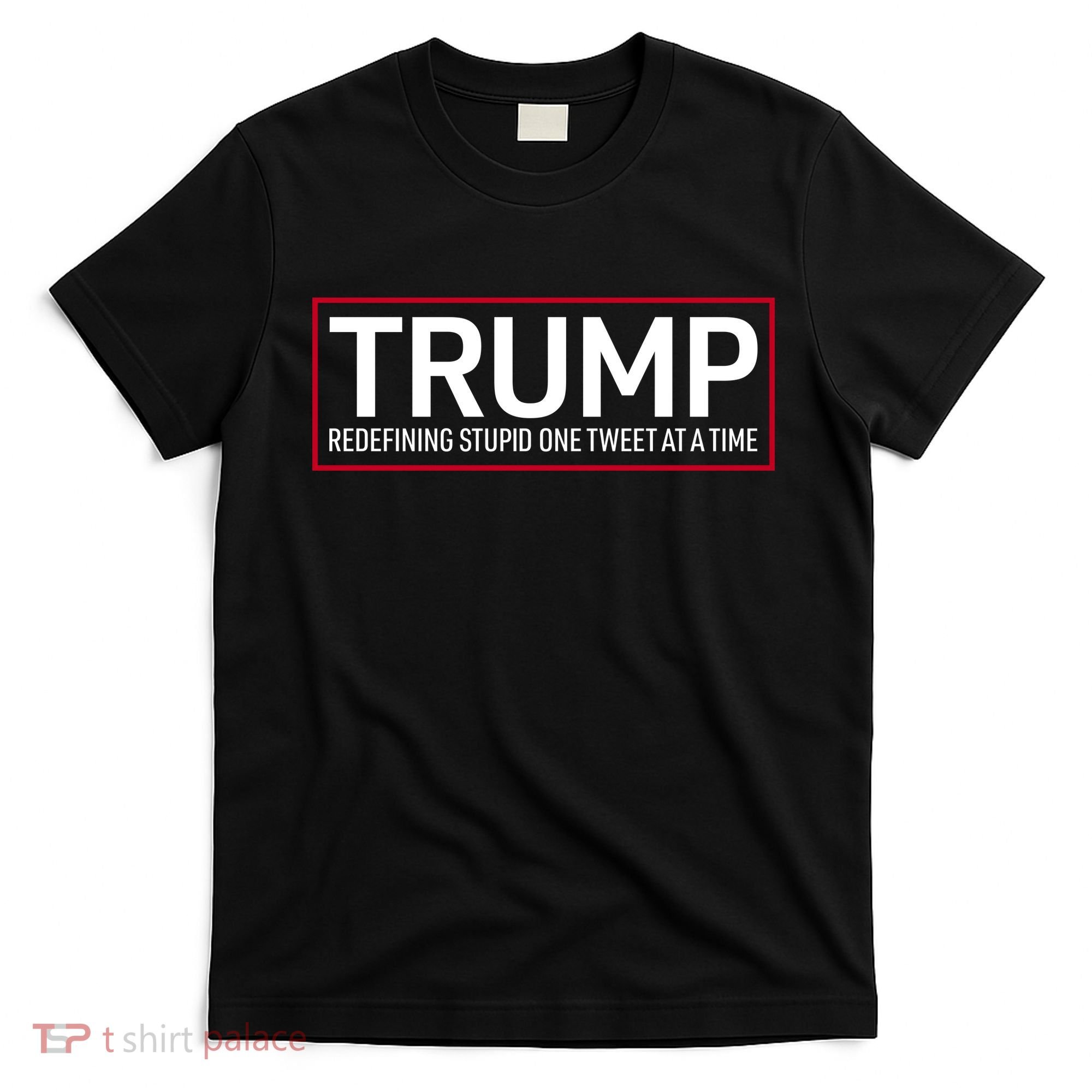 Trump Redefining Stupid One Tweet At A Time T-Shirt