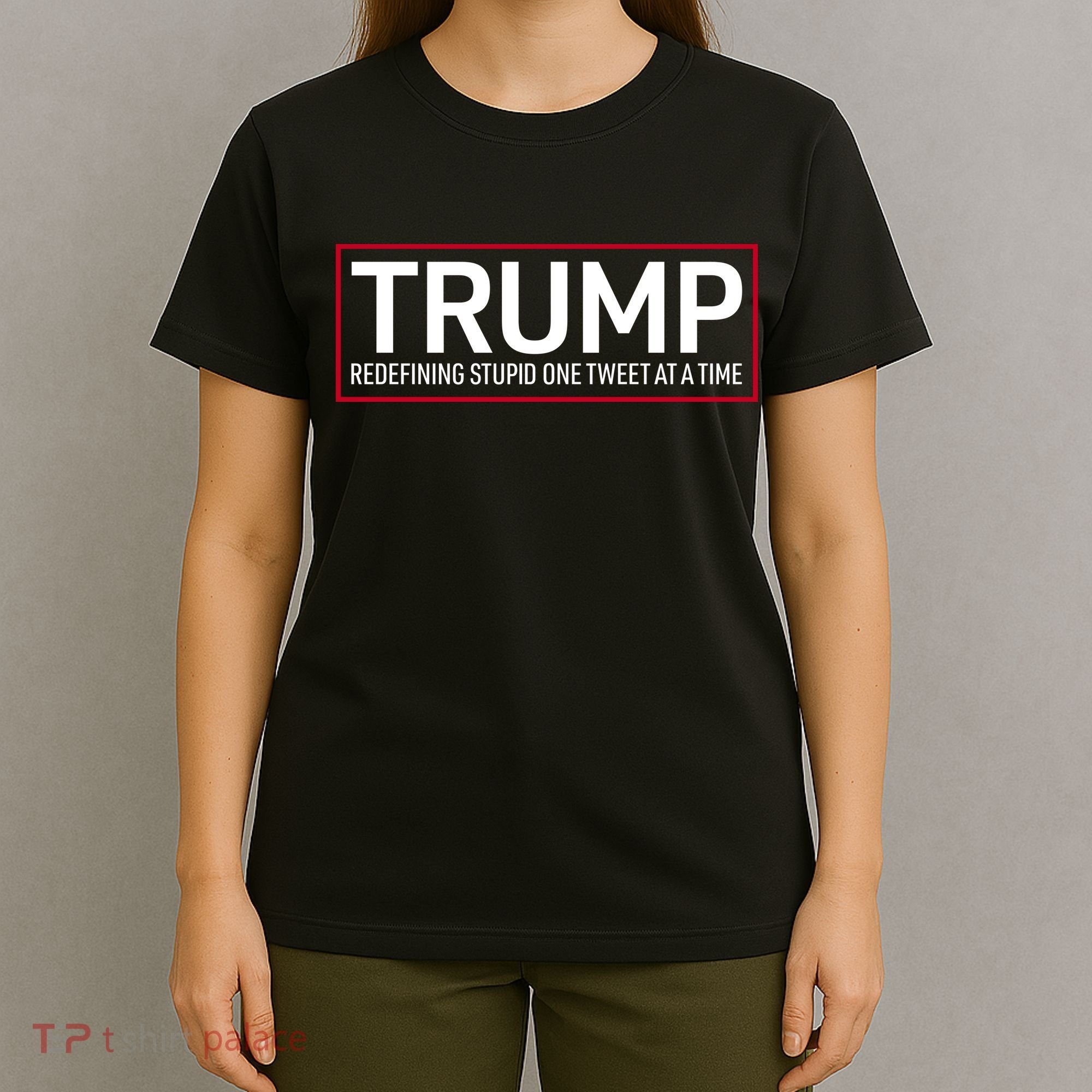 Trump Redefining Stupid One Tweet At A Time T-Shirt