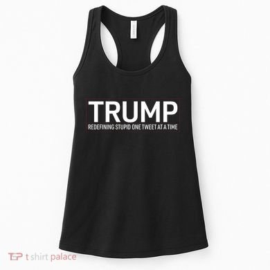 Trump Redefining Stupid One Tweet At A Time Women's Tank Top