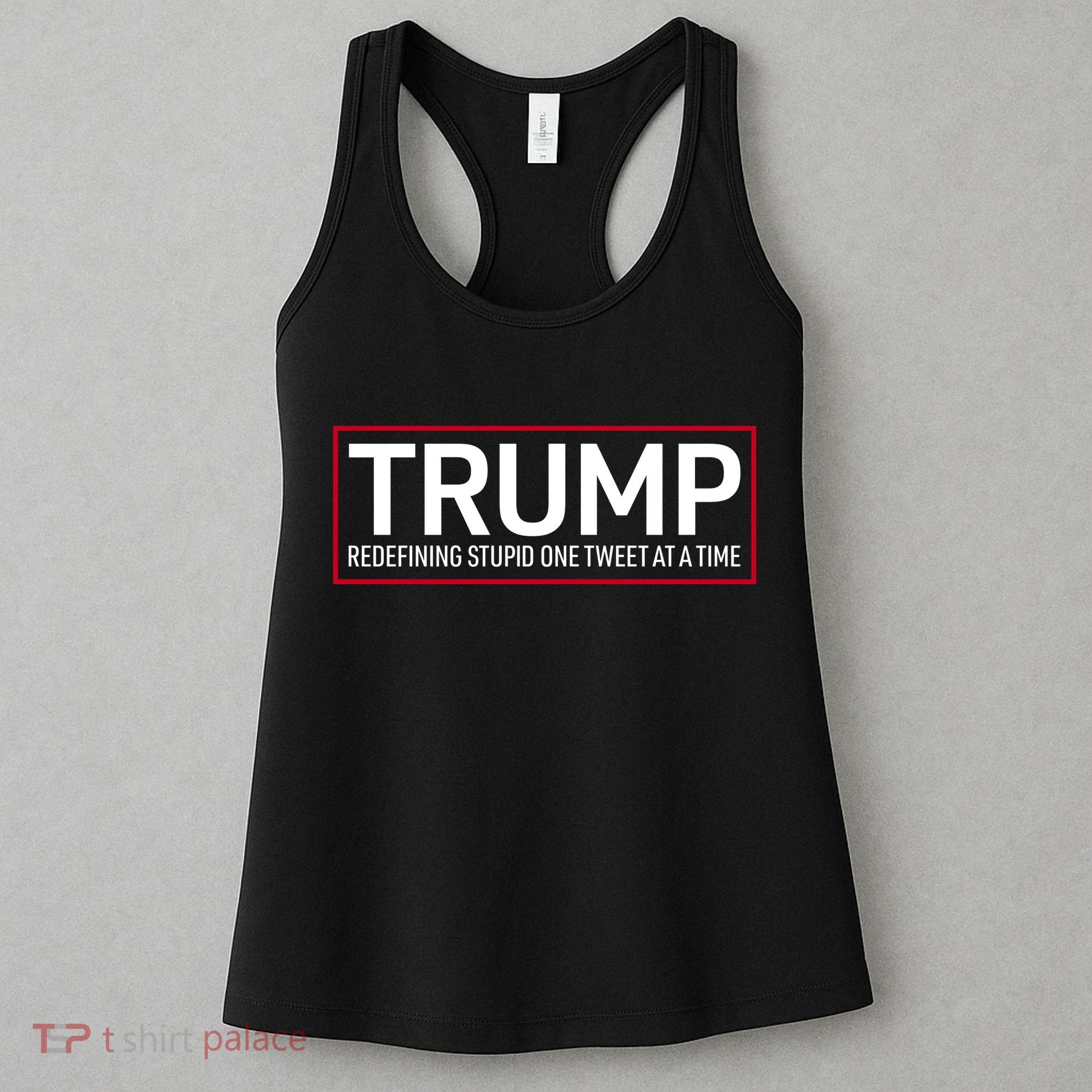 Trump Redefining Stupid One Tweet At A Time Women's Tank Top