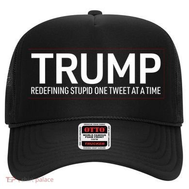 Trump Redefining Stupid One Tweet At A Time Hat