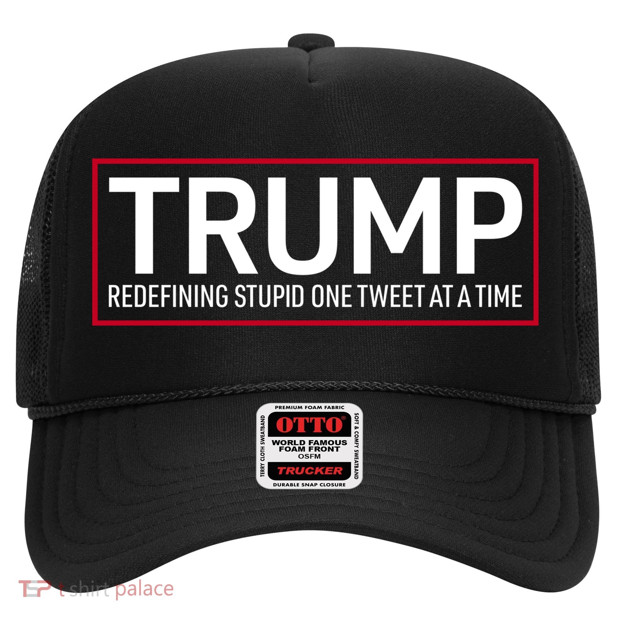 Trump Redefining Stupid One Tweet At A Time Hat