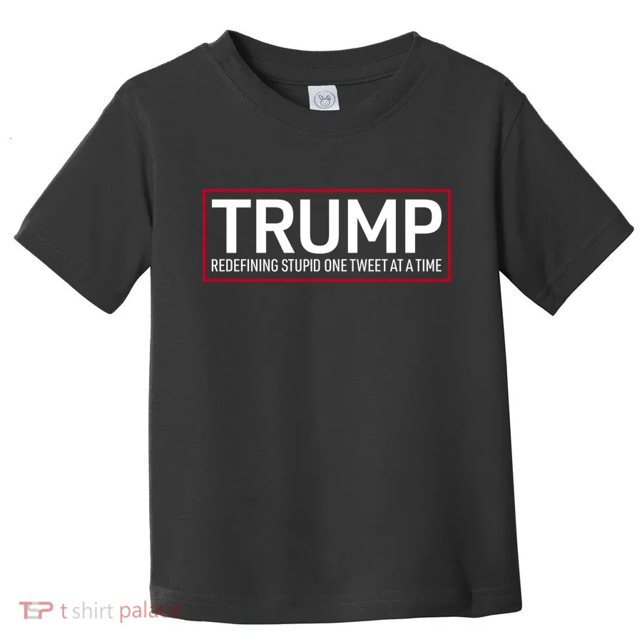 Trump Redefining Stupid One Tweet At A Time Toddler T-Shirt
