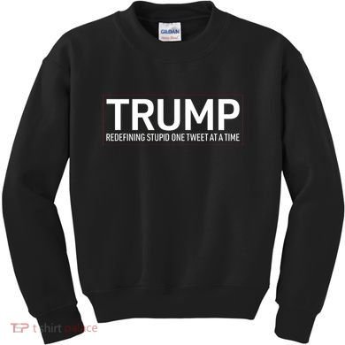 Trump Redefining Stupid One Tweet At A Time Kids Sweatshirt