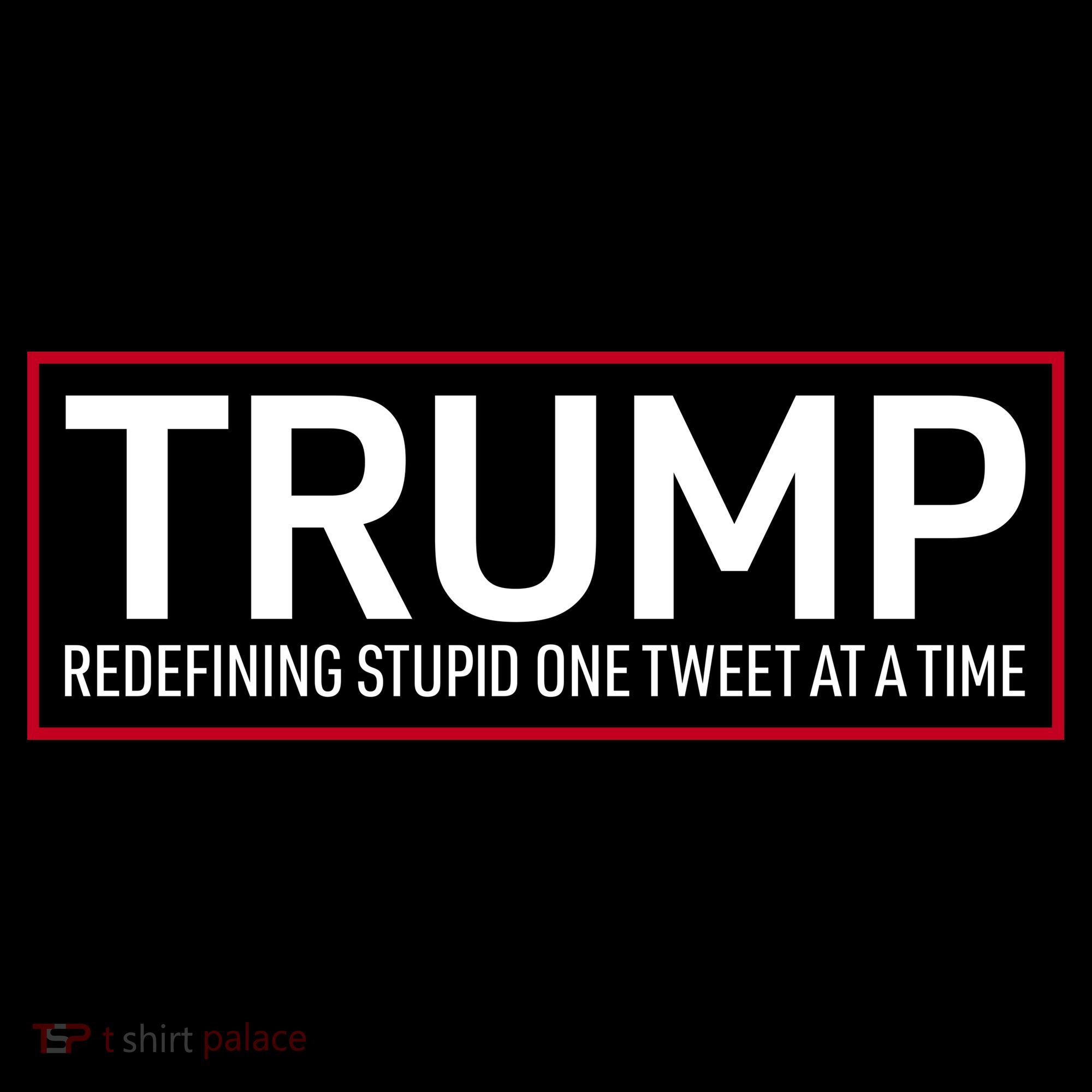 Trump Redefining Stupid One Tweet At A Time Kids Sweatshirt