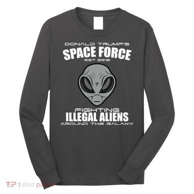Trump Space Force Team Fight Illegal Aliens Long Sleeve Shirt