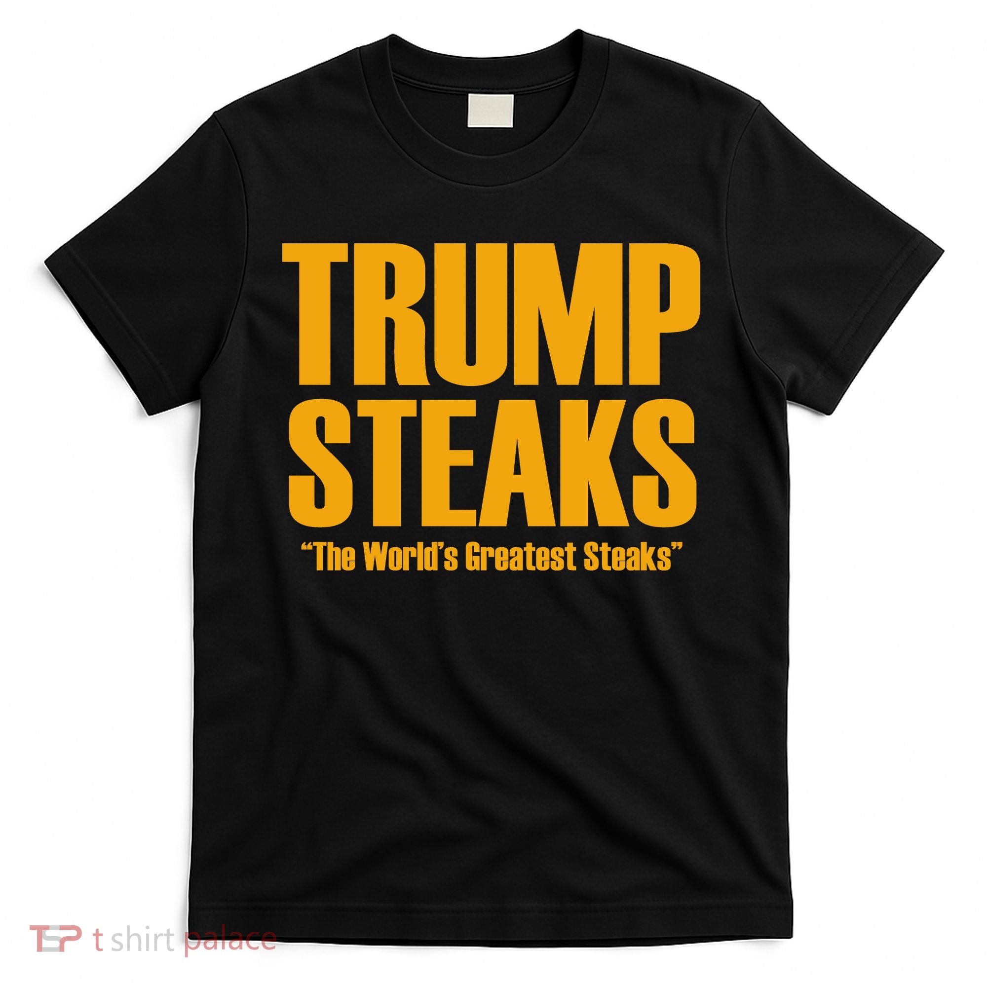 Trump Steaks President Donald Political Election Funny Humor T-Shirt