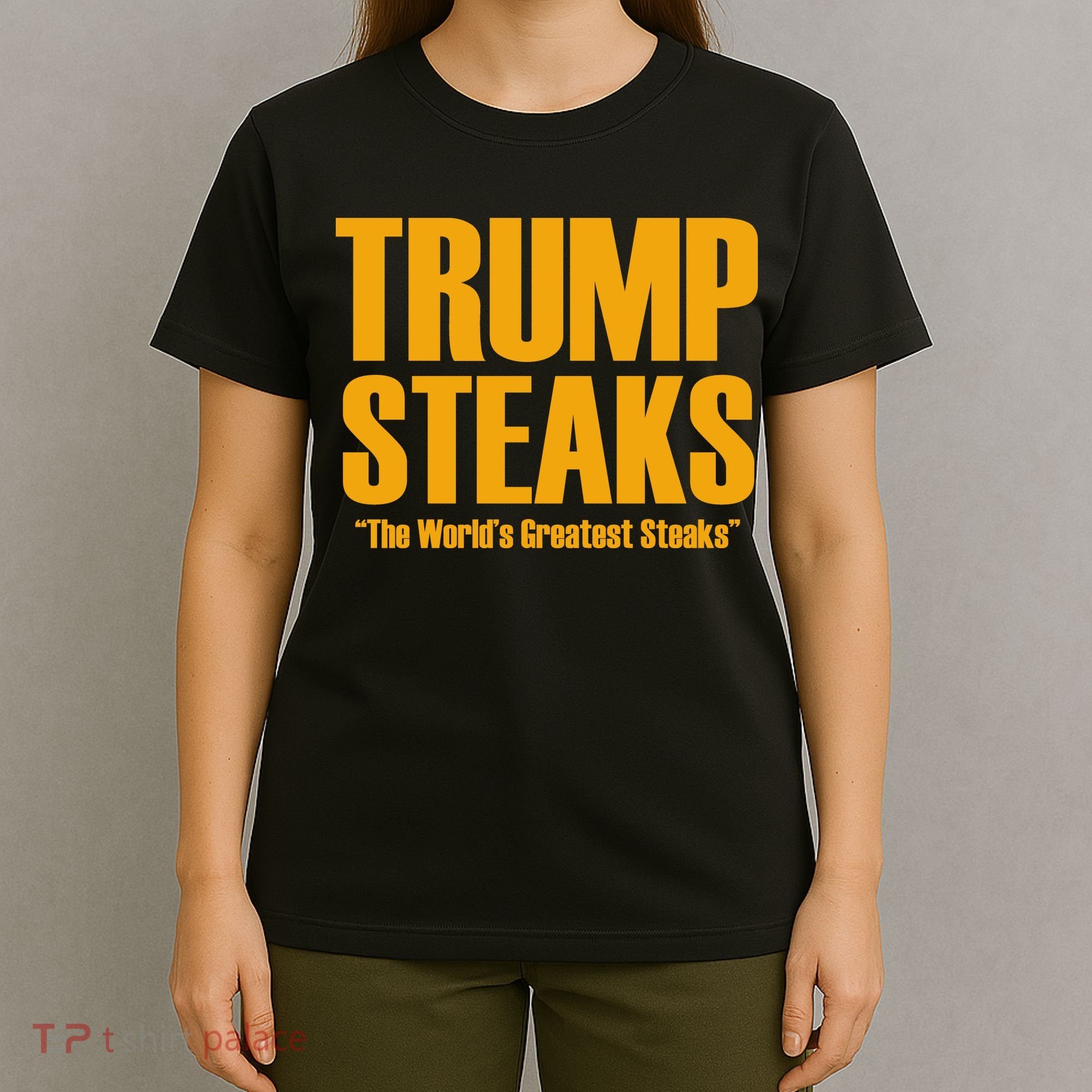 Trump Steaks President Donald Political Election Funny Humor T-Shirt