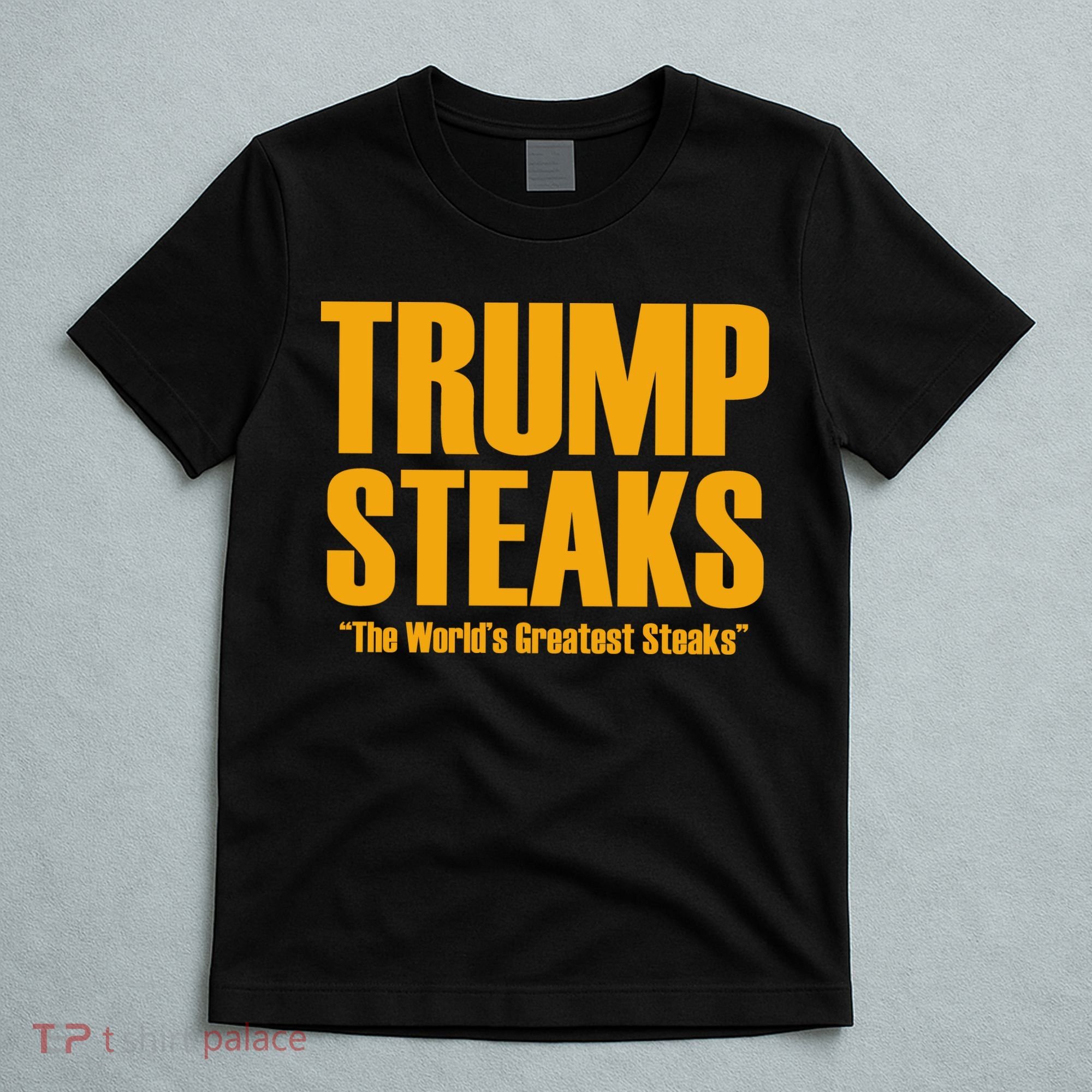 Trump Steaks President Donald Political Election Funny Humor T-Shirt