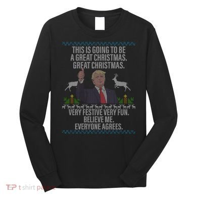 Trump This Is Going To Be A Great Great Christmas Long Sleeve Shirt