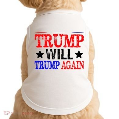 Trump Will Trump Again Doggie Tank