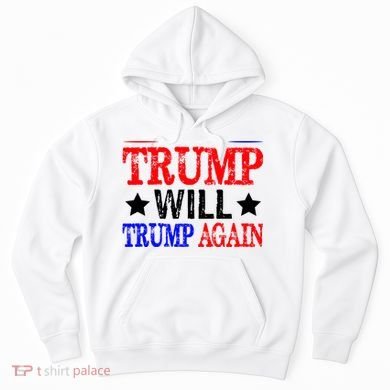 Trump Will Trump Again Hoodie