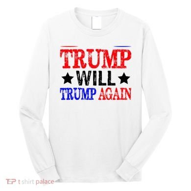 Trump Will Trump Again Long Sleeve Shirt