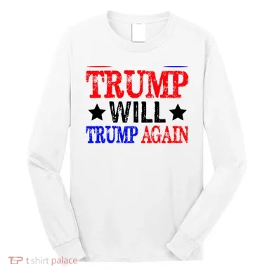 Trump Will Trump Again Long Sleeve Shirt