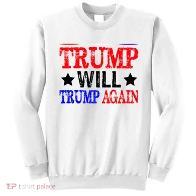 Trump Will Trump Again Sweatshirt