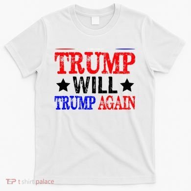 Trump Will Trump Again T-Shirt