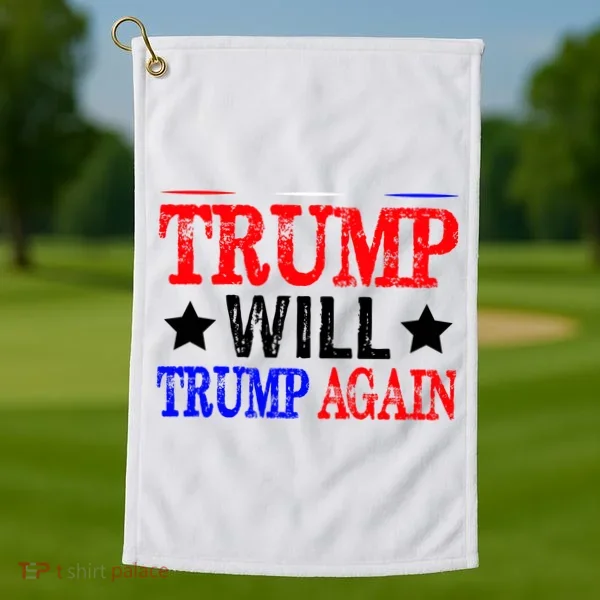 Trump Will Trump Again Golf Towel