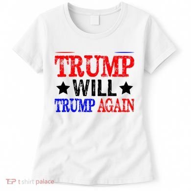 Trump Will Trump Again Women's T-Shirt