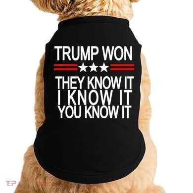 Trump Won They Know It I Know It You Know It Doggie Tank