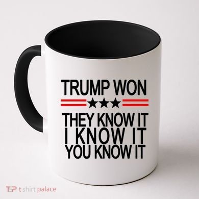 Trump Won They Know It I Know It You Know It Coffee Mug