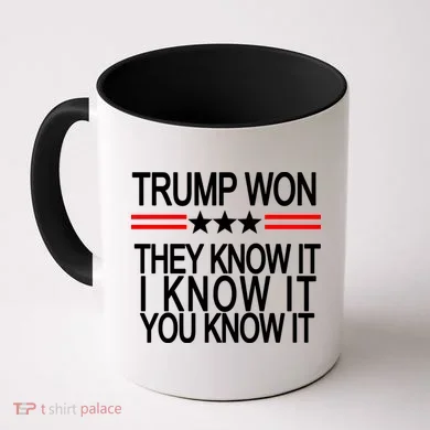 Trump Won They Know It I Know It You Know It Coffee Mug