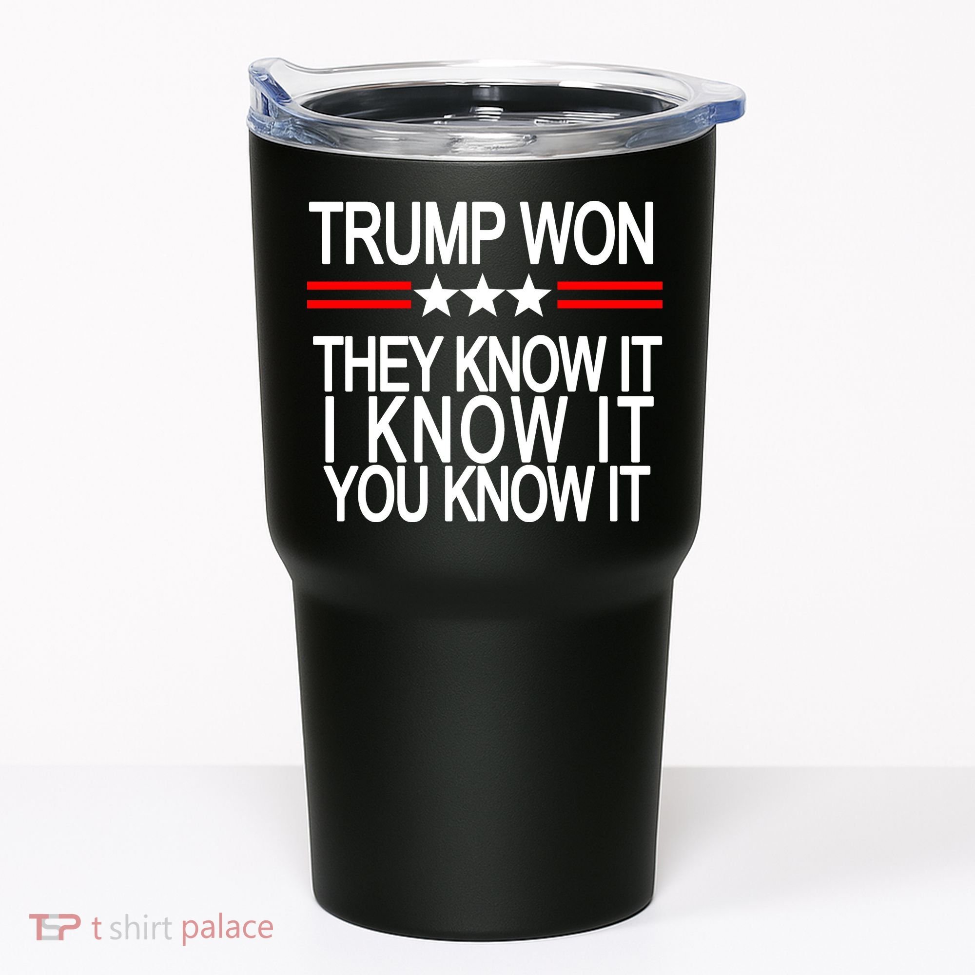 Trump Won They Know It I Know It You Know It Tumbler