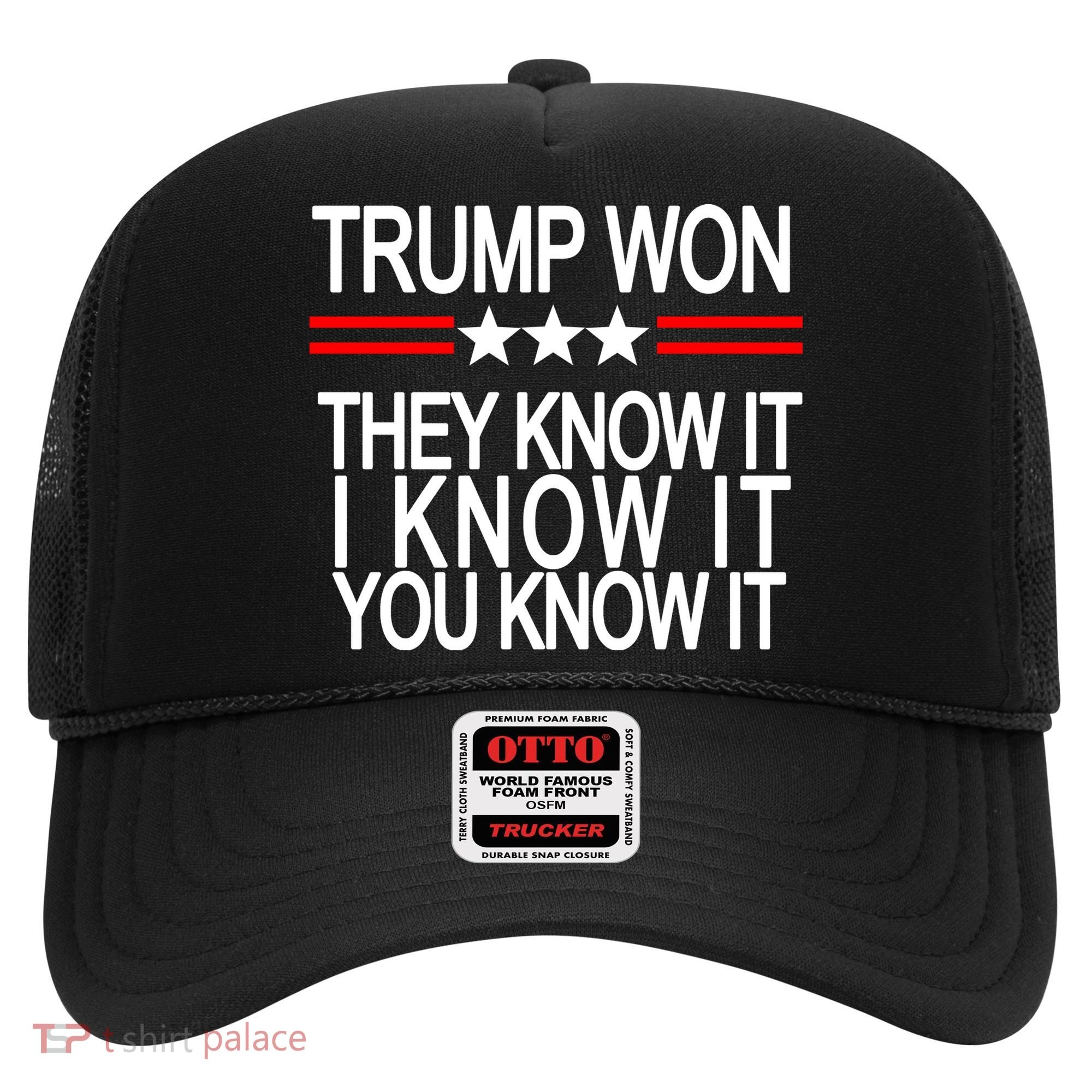 Trump Won They Know It I Know It You Know It Hat