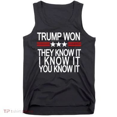 Trump Won They Know It I Know It You Know It Tank Top