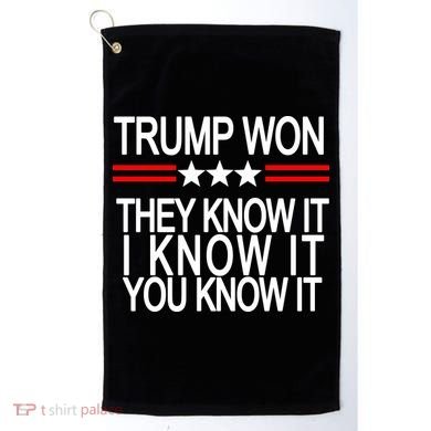 Trump Won They Know It I Know It You Know It Golf Towel
