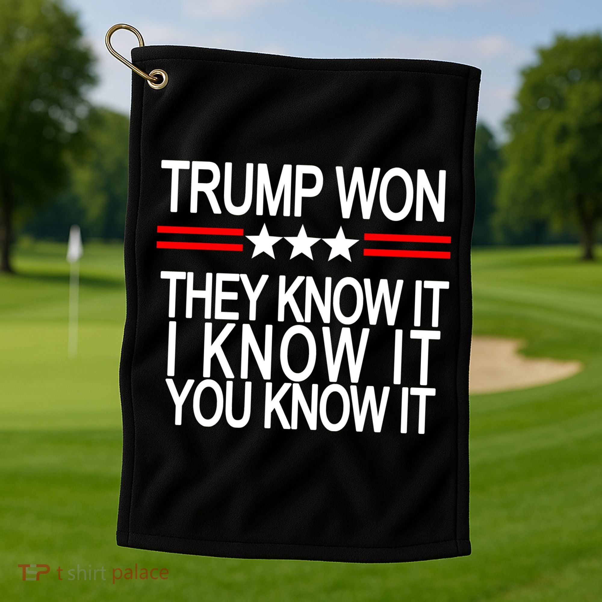 Trump Won They Know It I Know It You Know It Golf Towel