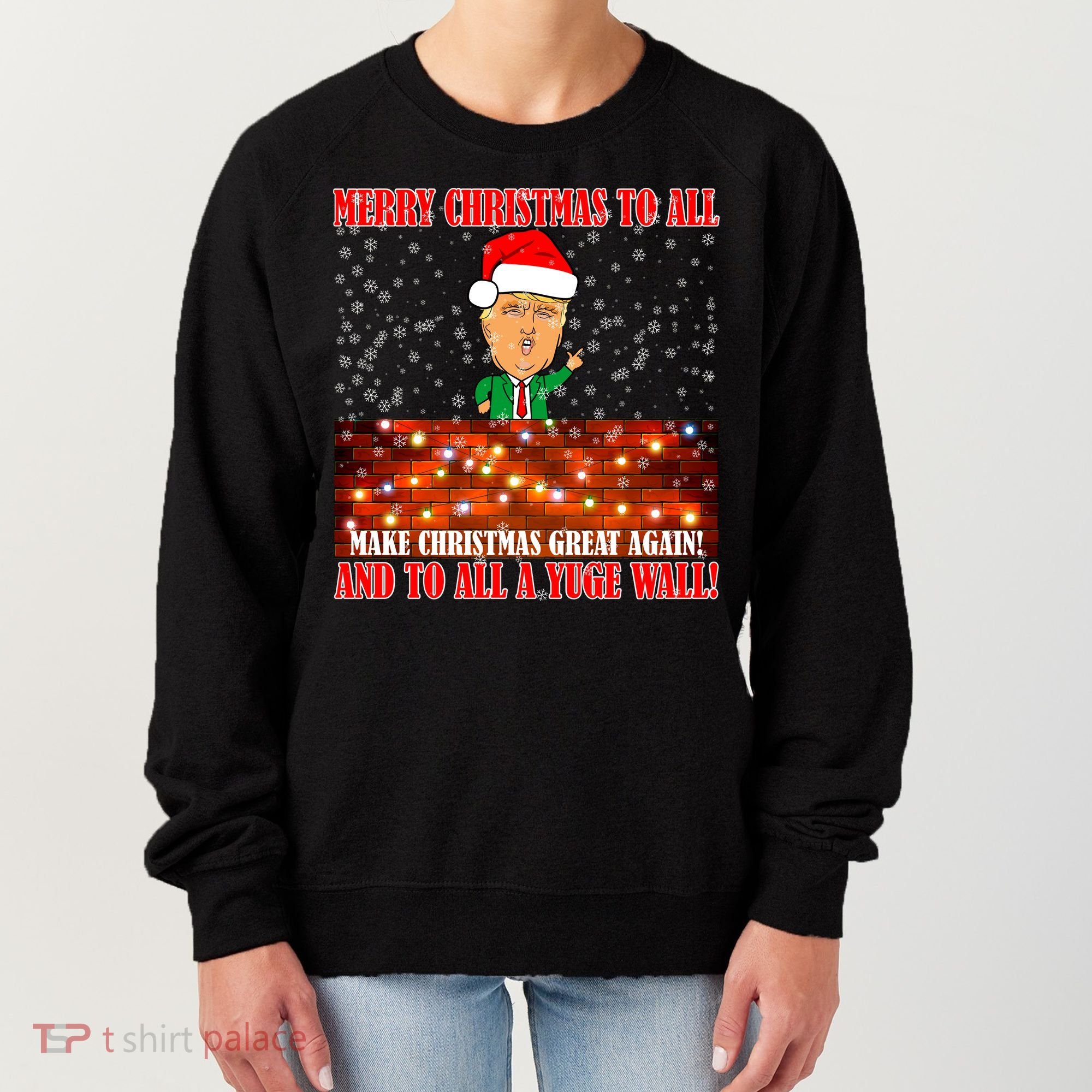 Trump Yuge Merry Chrsitmas To All & Build A Wall Women's Sweatshirt
