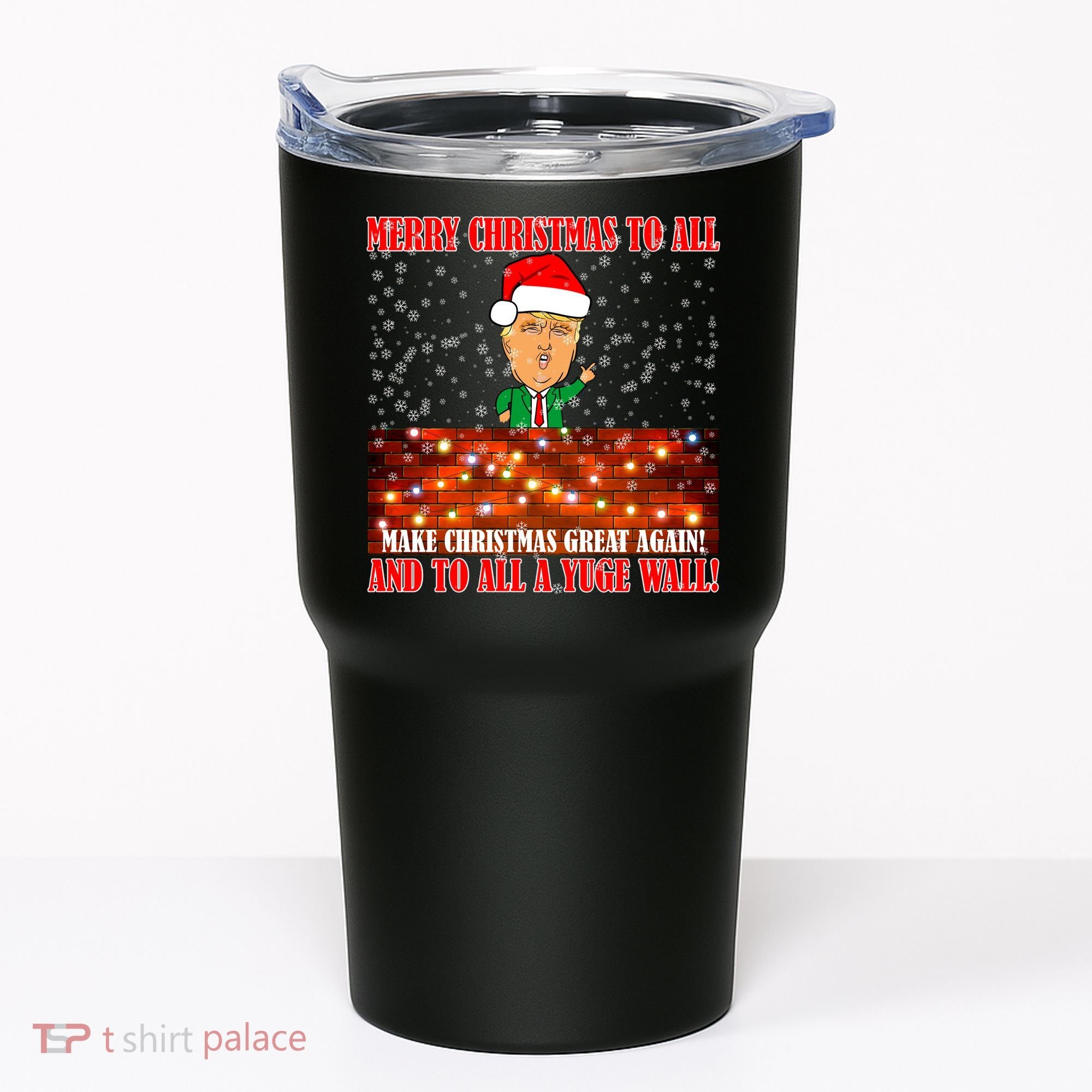 Trump Yuge Merry Chrsitmas To All & Build A Wall Tumbler