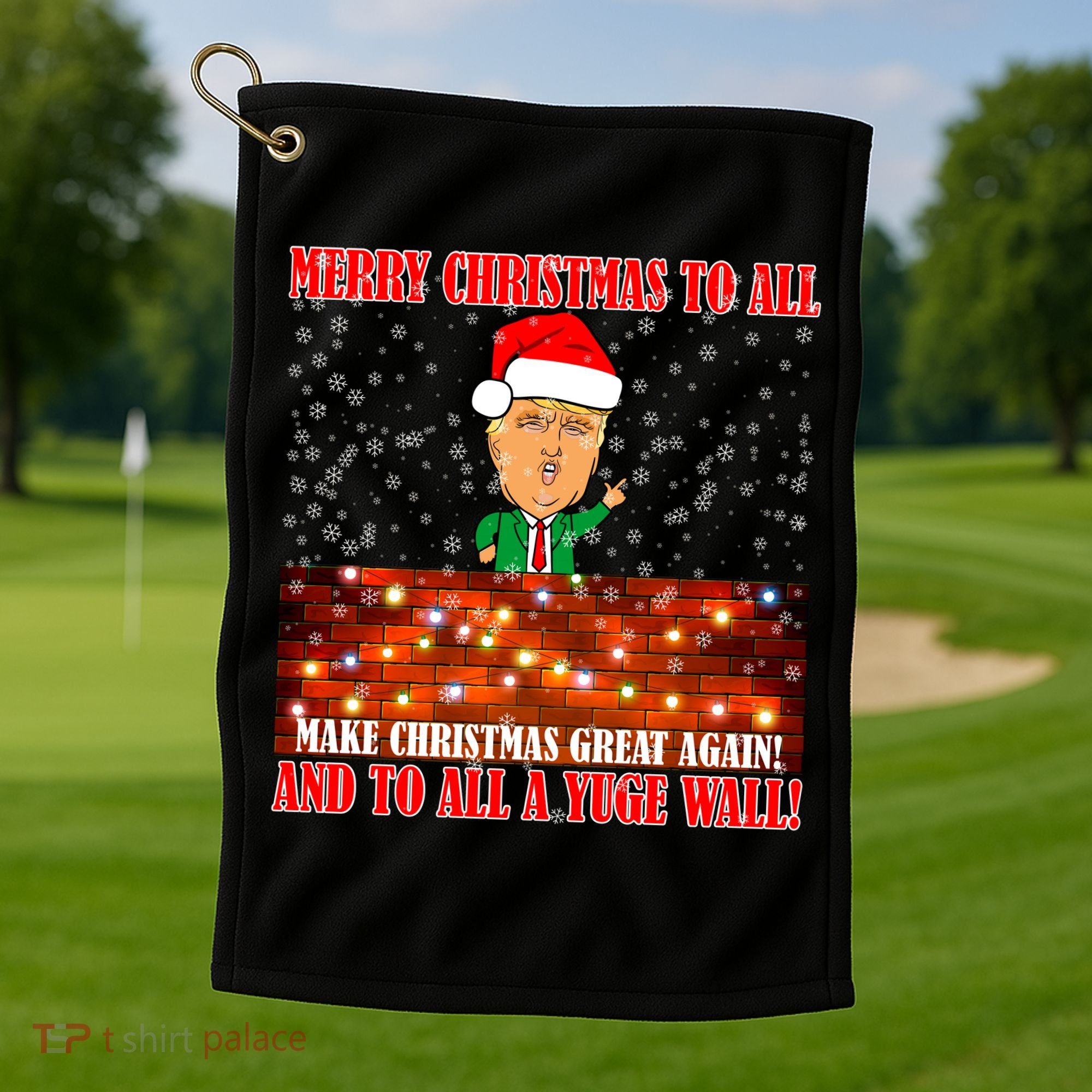Trump Yuge Merry Chrsitmas To All & Build A Wall Golf Towel