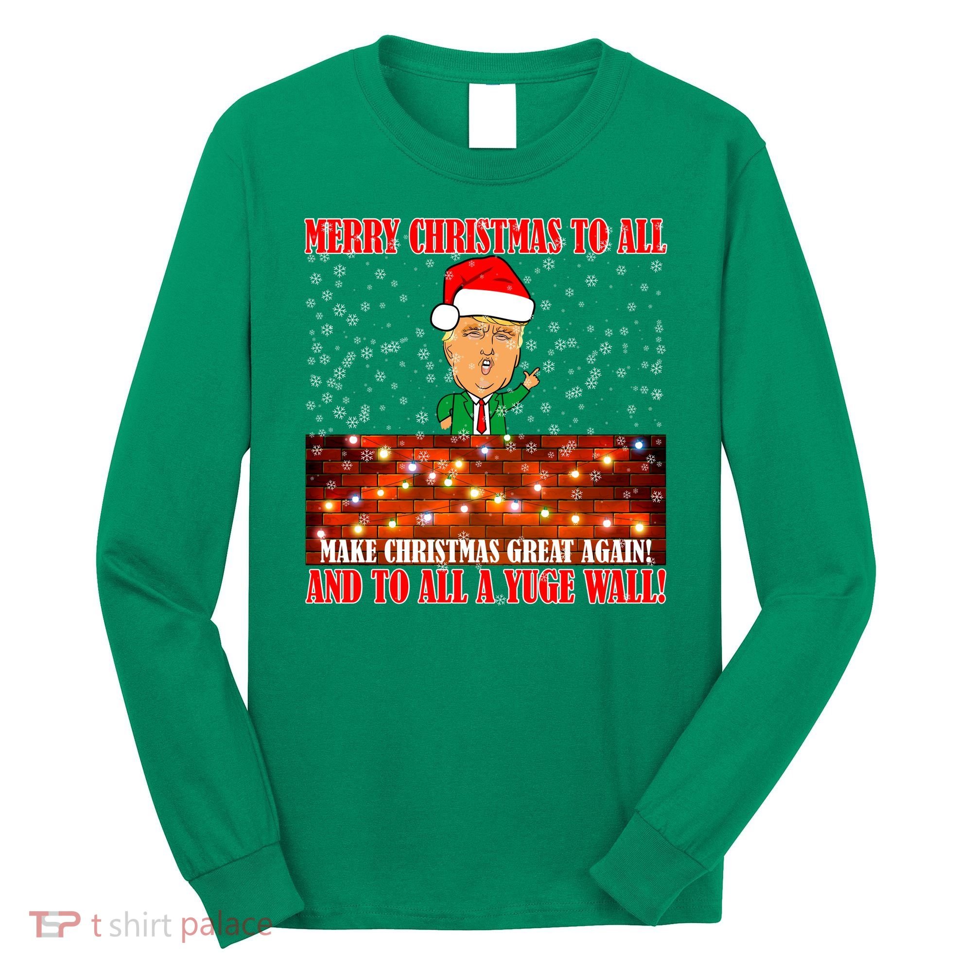 Trump Yuge Merry Chrsitmas To All & Build A Wall Long Sleeve Shirt