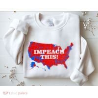 Trump's Impeachment Map Impeach This! Sweatshirt thumb 2