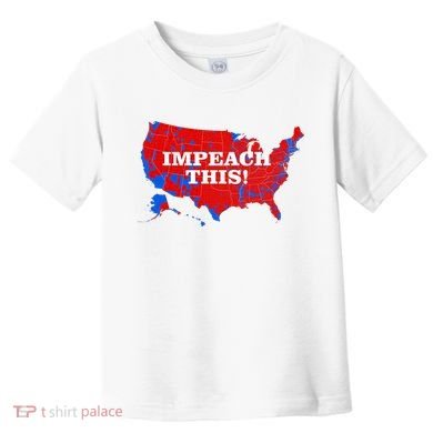 Trump's Impeachment Map Impeach This! Toddler T-Shirt