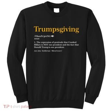 Trumpsgiving Being Thankful for Trump Thanksgiving Sweatshirt
