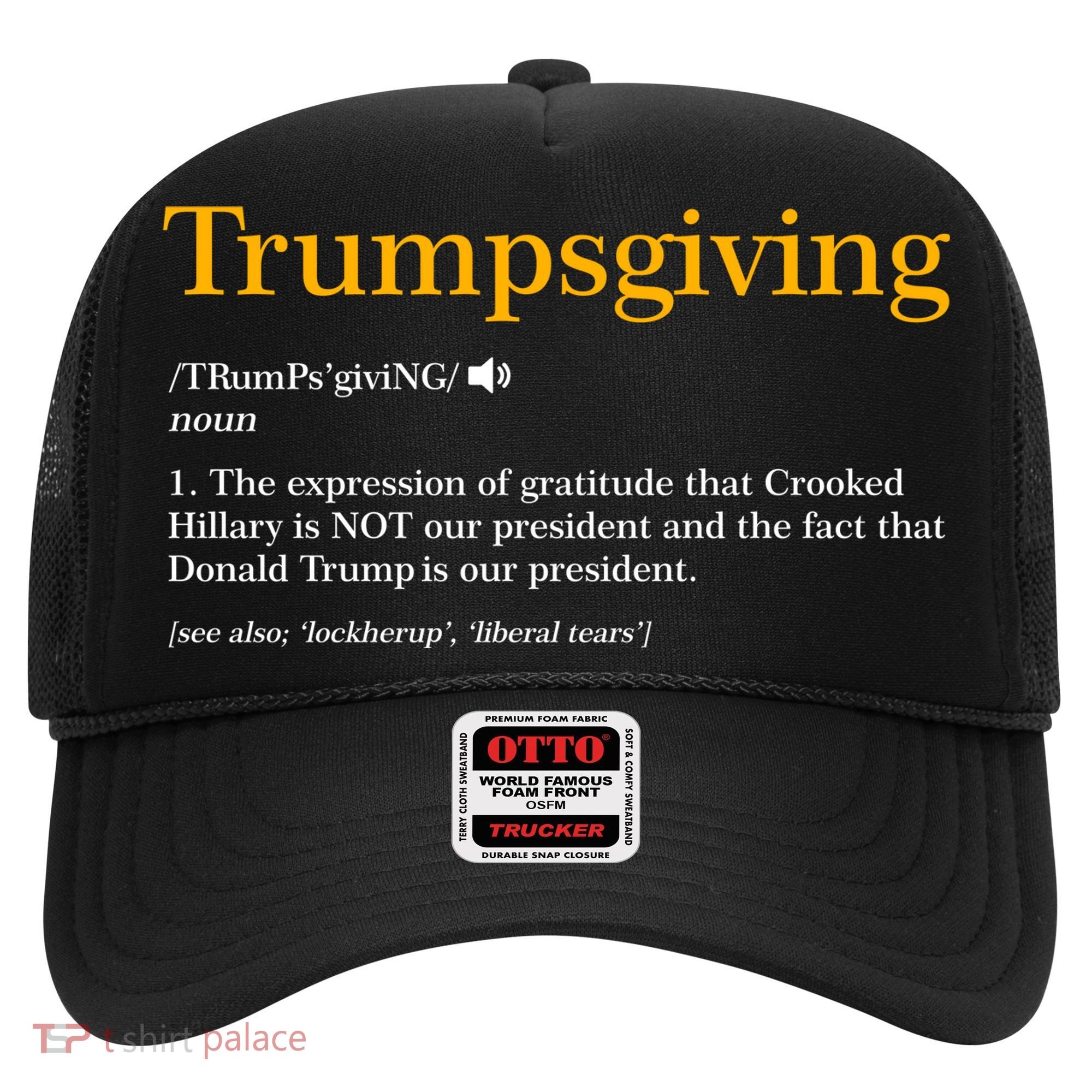 Trumpsgiving Being Thankful for Trump Thanksgiving Hat
