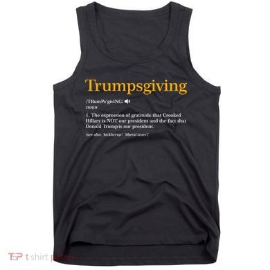 Trumpsgiving Being Thankful for Trump Thanksgiving Tank Top