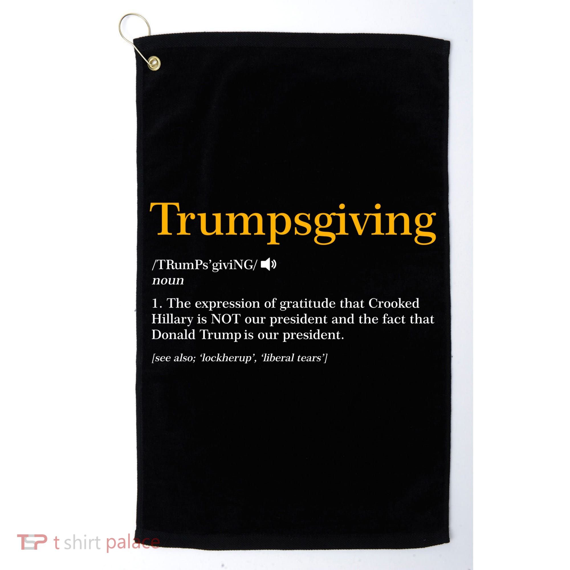 Trumpsgiving Being Thankful for Trump Thanksgiving Golf Towel